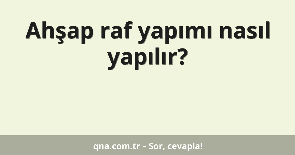 Ahşap raf yapımı nasıl yapılır?