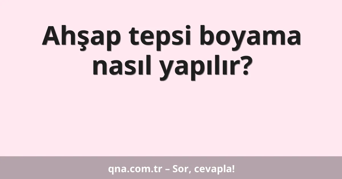 Ahşap tepsi boyama nasıl yapılır?