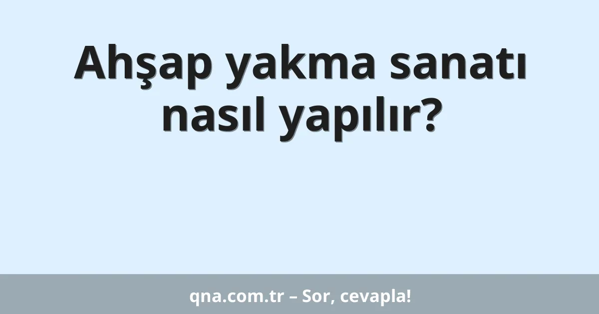 Ahşap yakma sanatı nasıl yapılır?