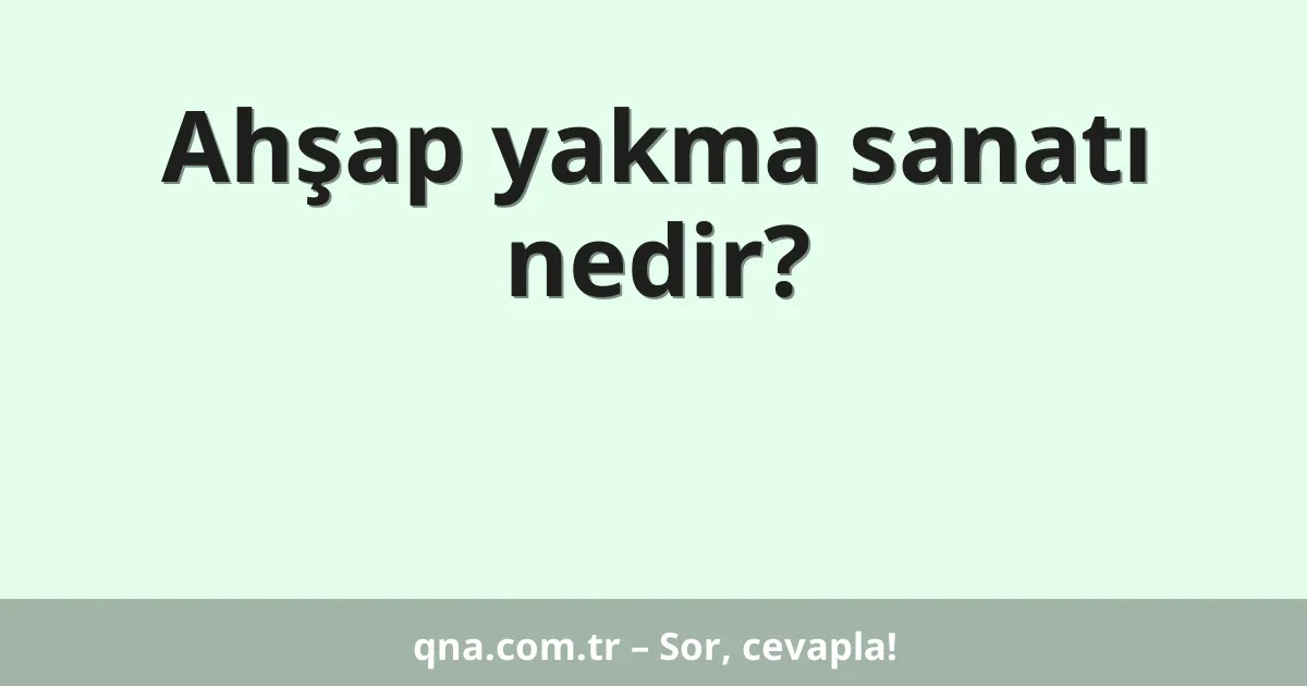 Ahşap yakma sanatı nedir?