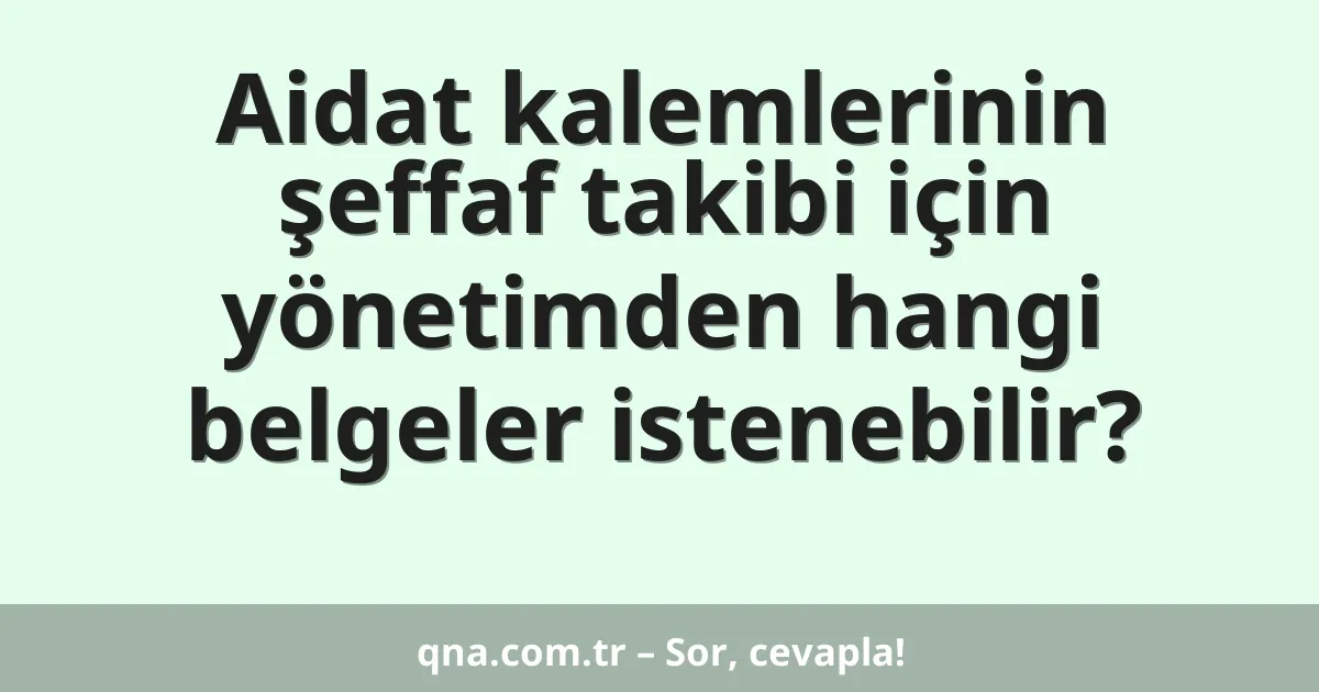 Aidat kalemlerinin şeffaf takibi için yönetimden hangi belgeler istenebilir?