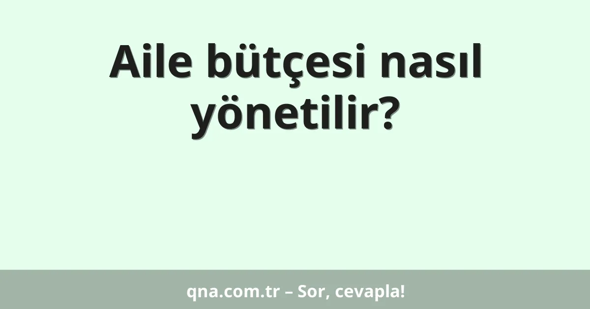 Aile bütçesi nasıl yönetilir?
