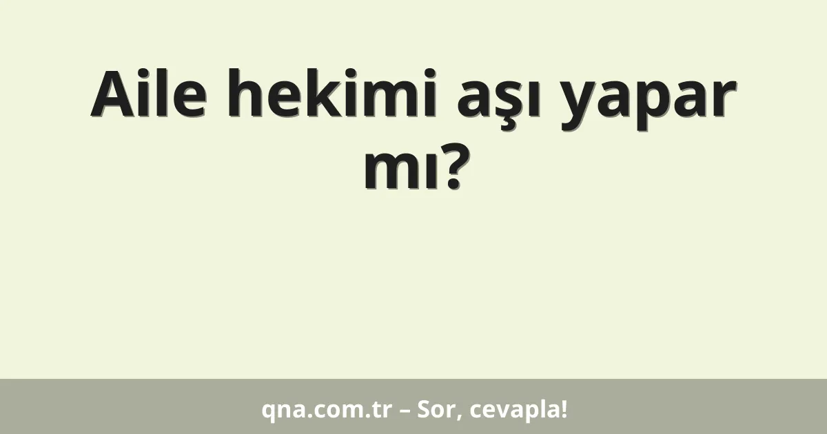Aile hekimi aşı yapar mı?