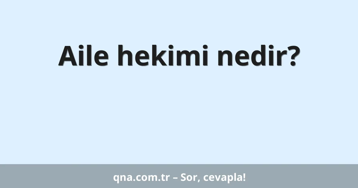Aile hekimi nedir?