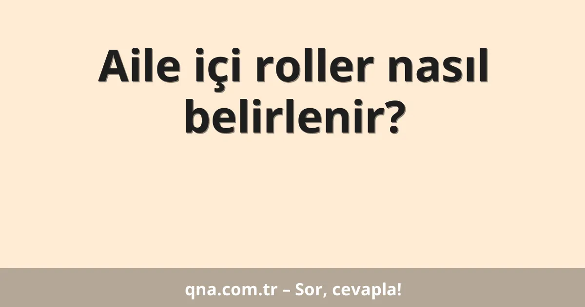 Aile içi roller nasıl belirlenir?