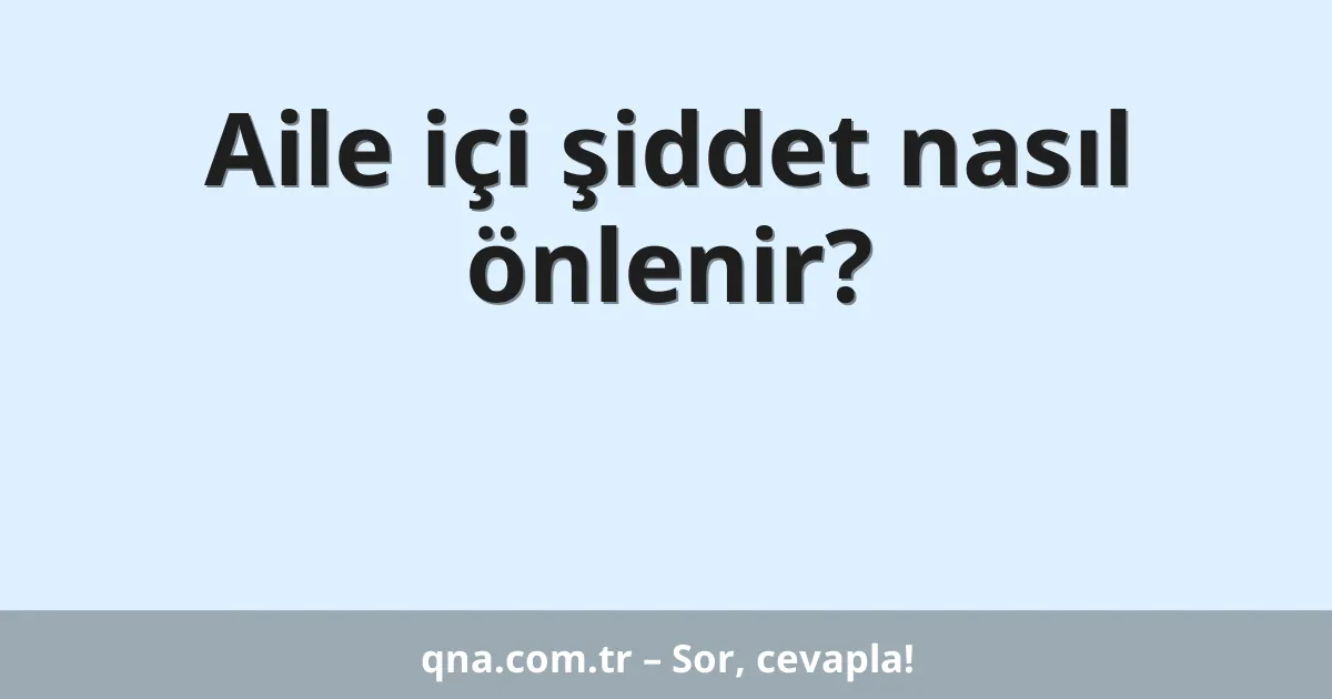 Aile içi şiddet nasıl önlenir?