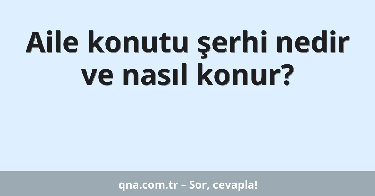 Aile konutu şerhi nedir ve nasıl konur?