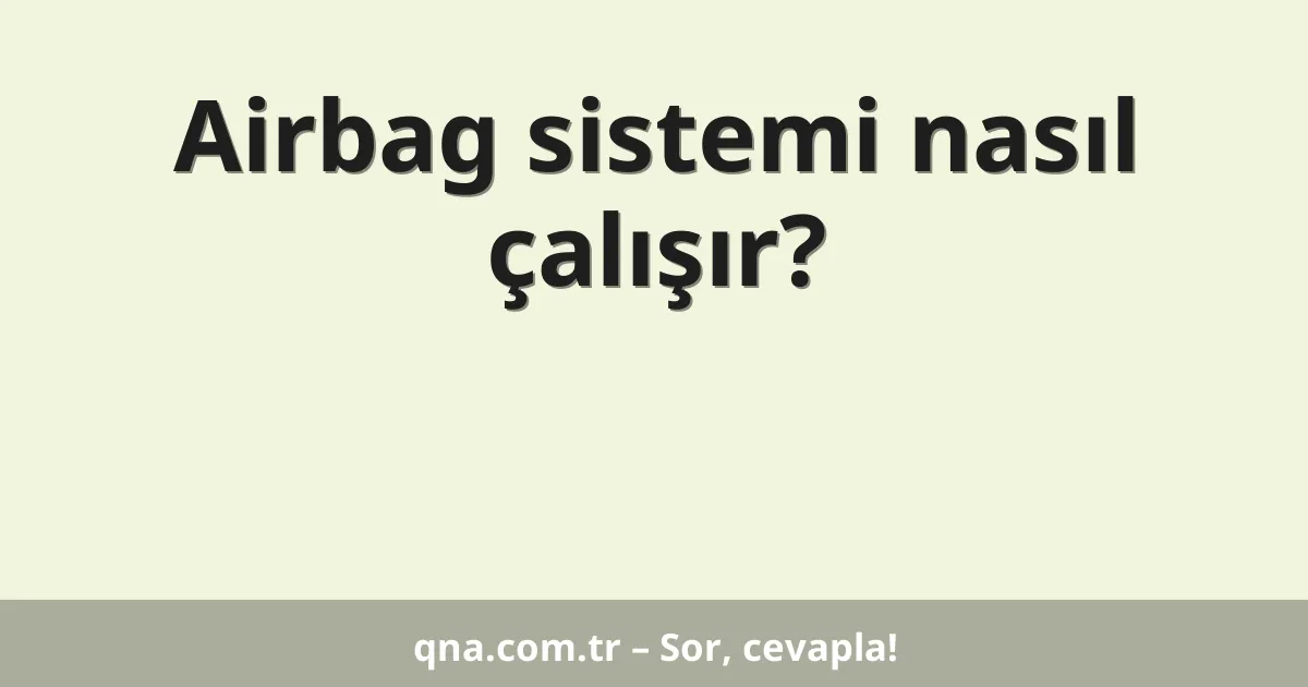 Airbag sistemi nasıl çalışır?