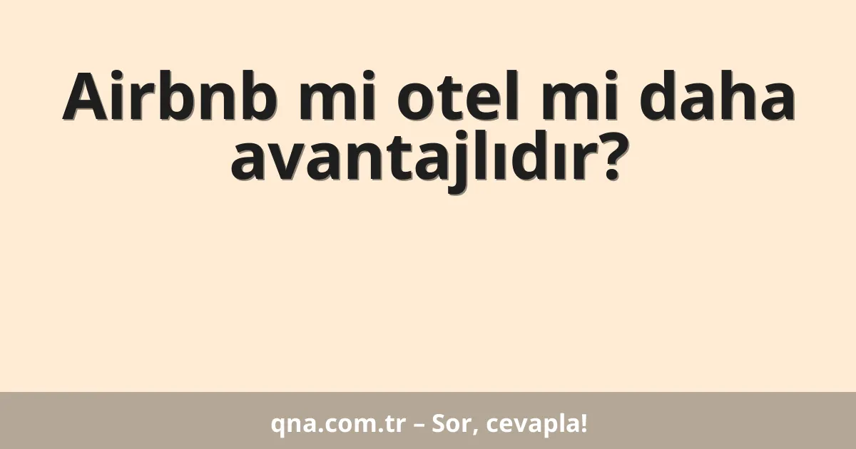 Airbnb mi otel mi daha avantajlıdır?