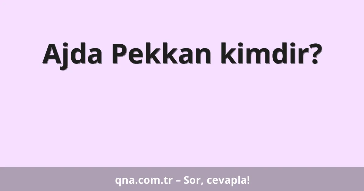 Ajda Pekkan kimdir?