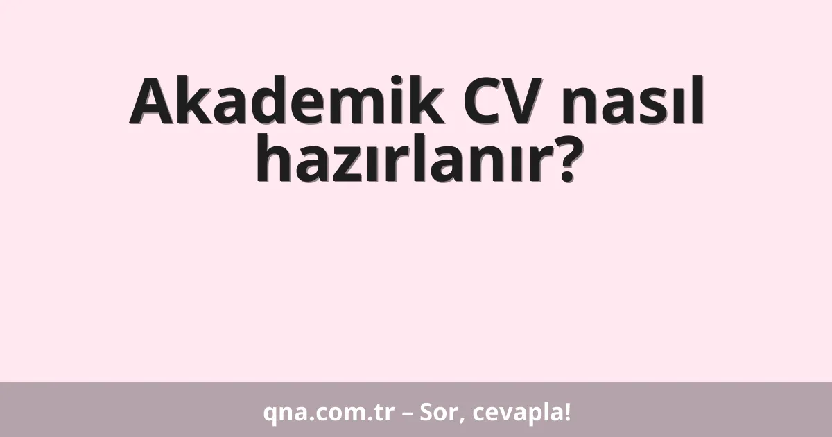 Akademik CV nasıl hazırlanır?