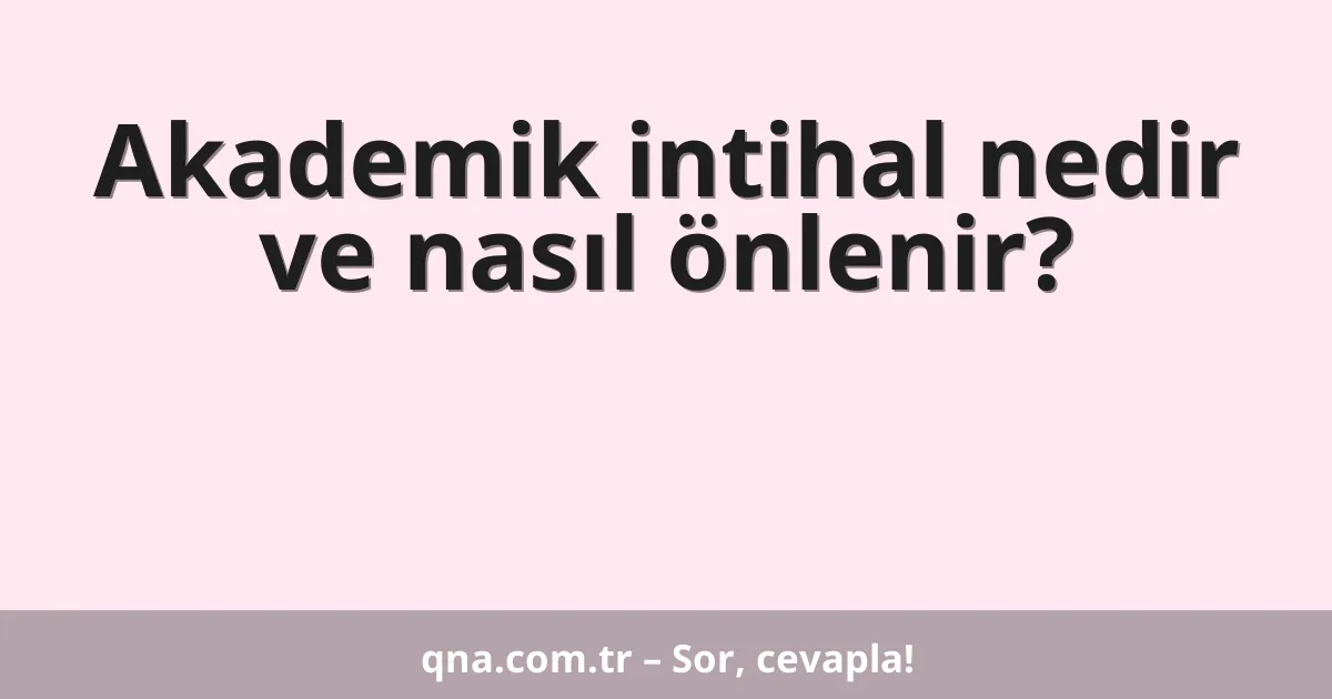 Akademik intihal nedir ve nasıl önlenir?