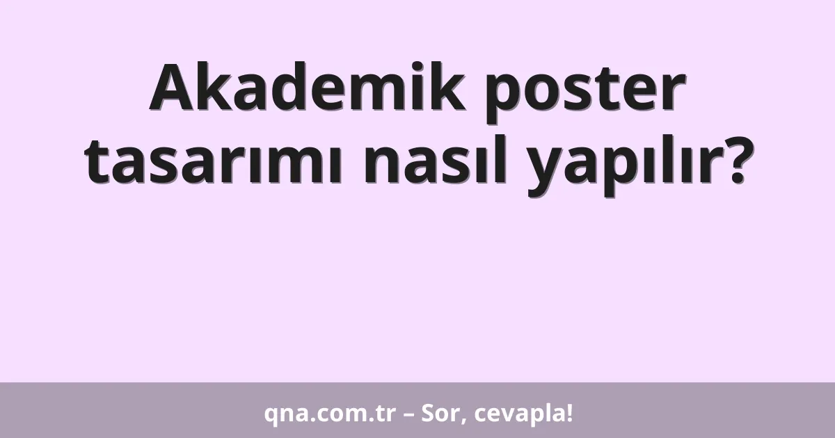 Akademik poster tasarımı nasıl yapılır?