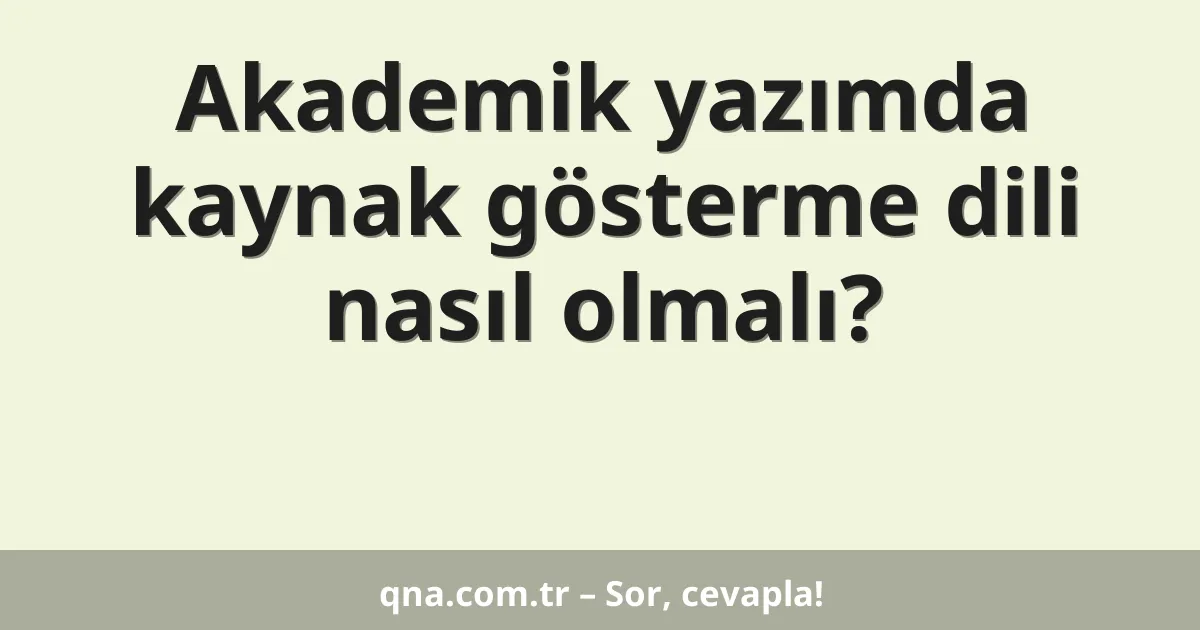 Akademik yazımda kaynak gösterme dili nasıl olmalı?