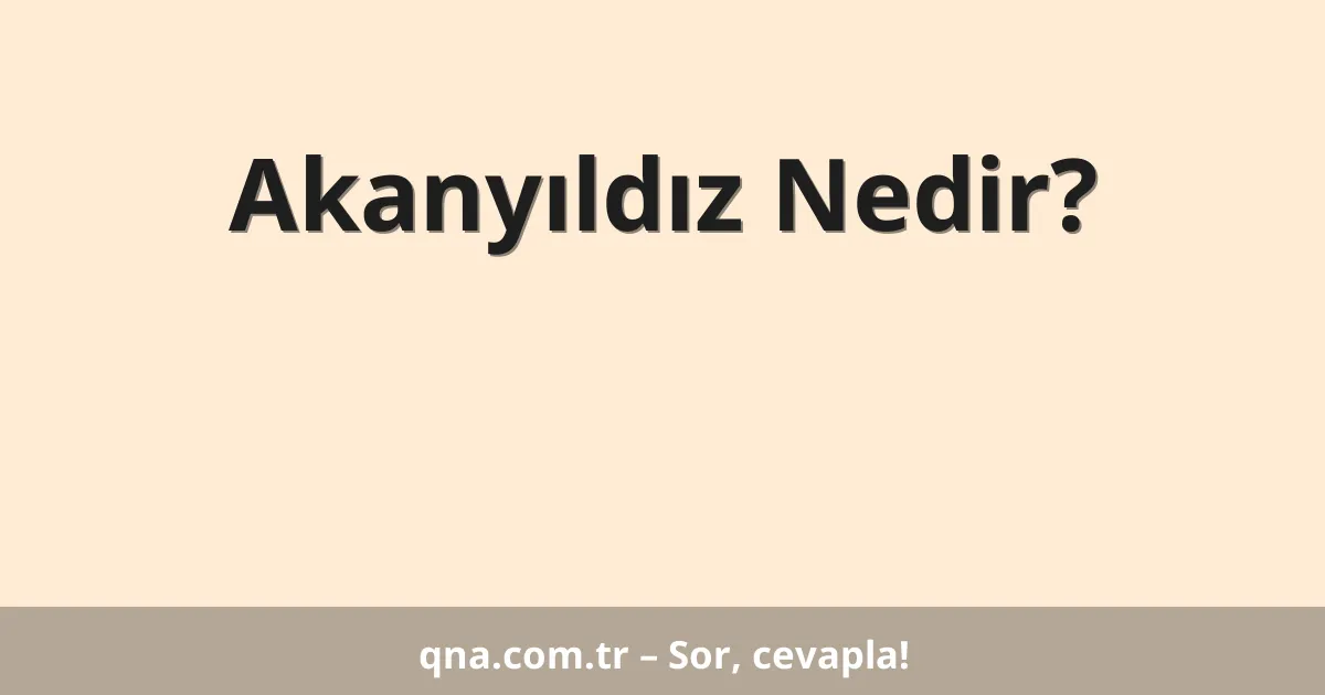 Akanyıldız Nedir?