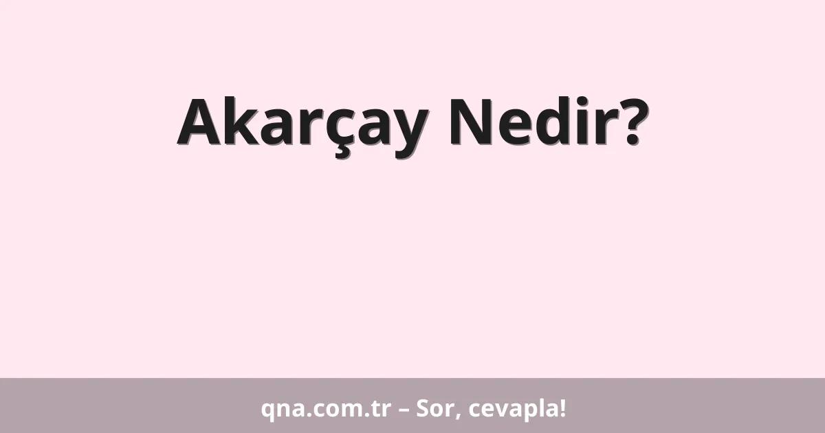 Akarçay Nedir?
