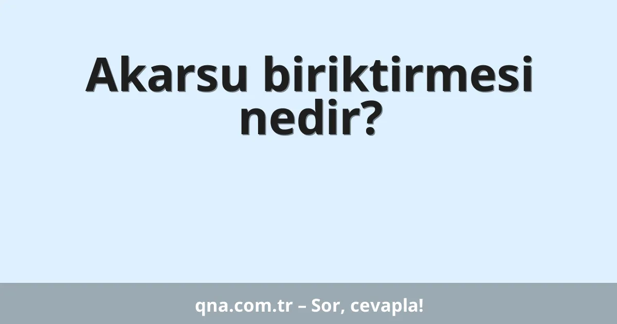 Akarsu biriktirmesi nedir?