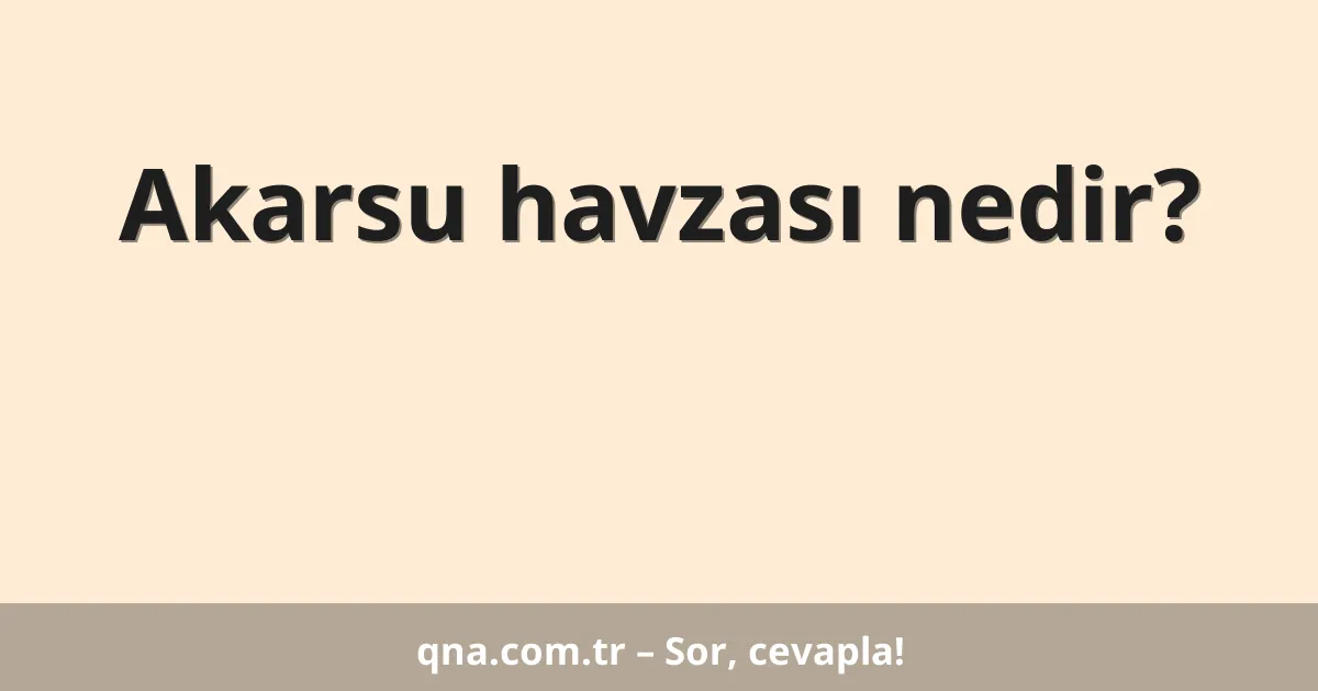Akarsu havzası nedir?