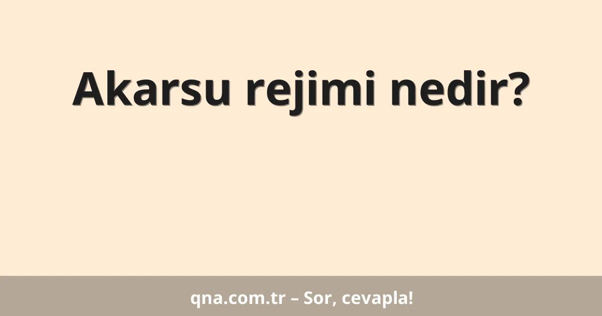 Akarsu rejimi nedir?