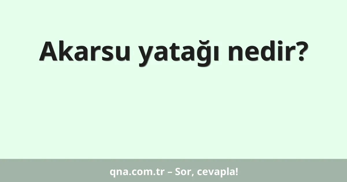 Akarsu yatağı nedir?