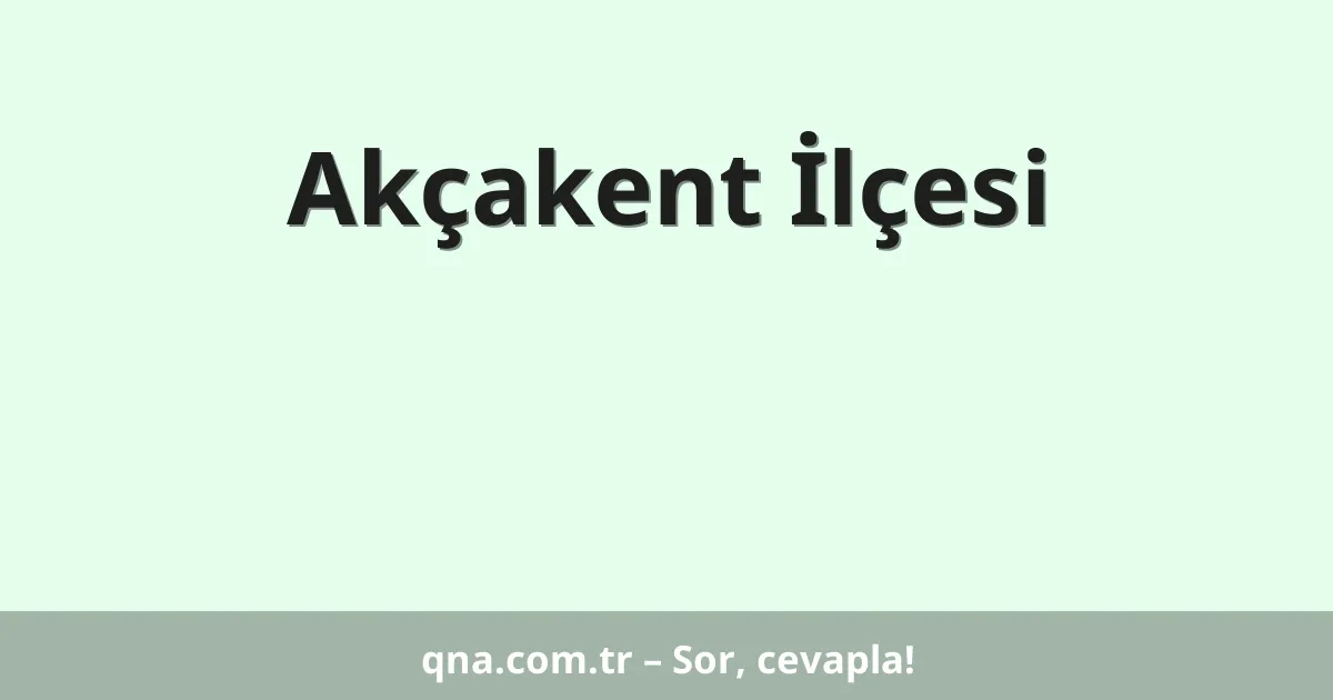 Akçakent İlçesi