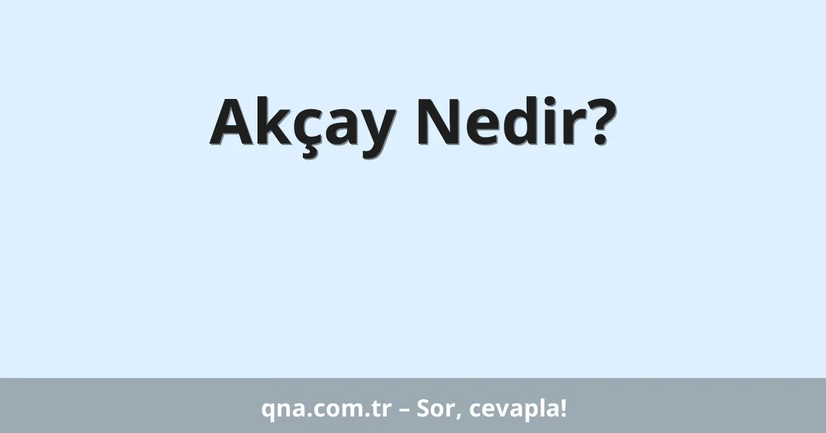 Akçay Nedir?