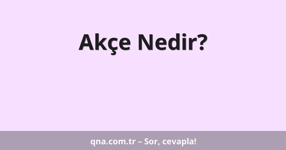 Akçe Nedir?