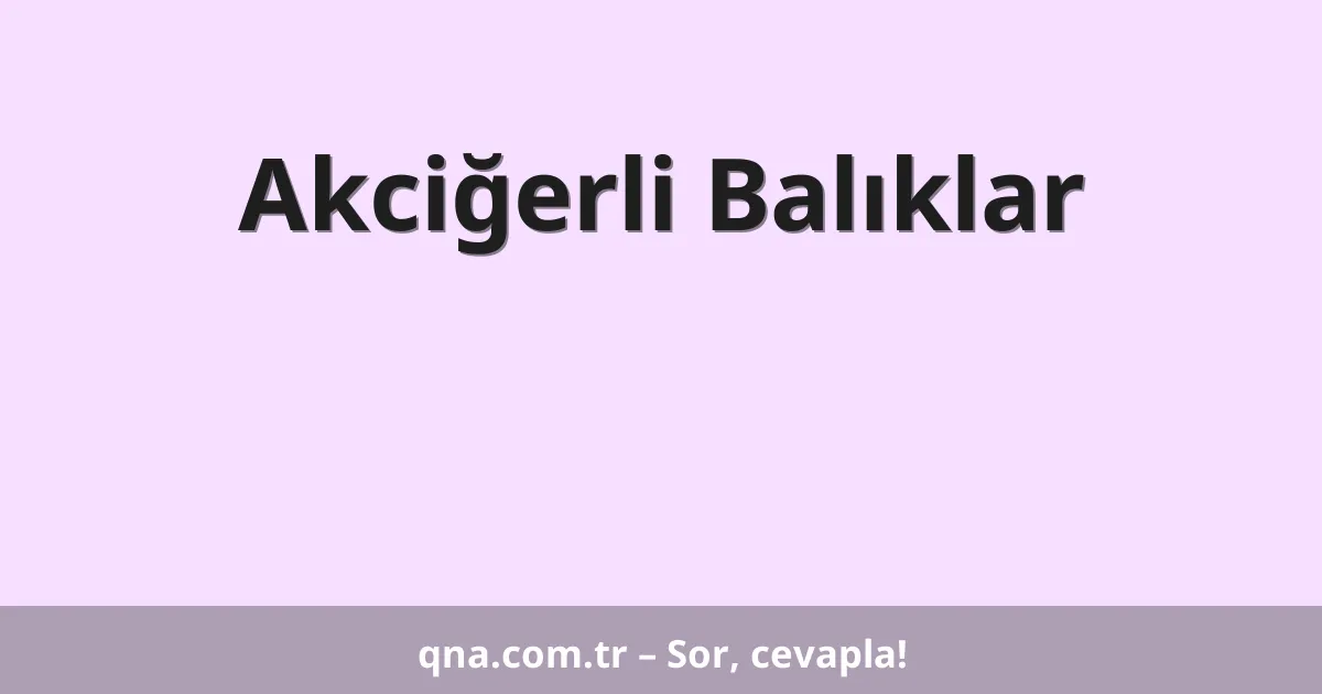 Akciğerli Balıklar
