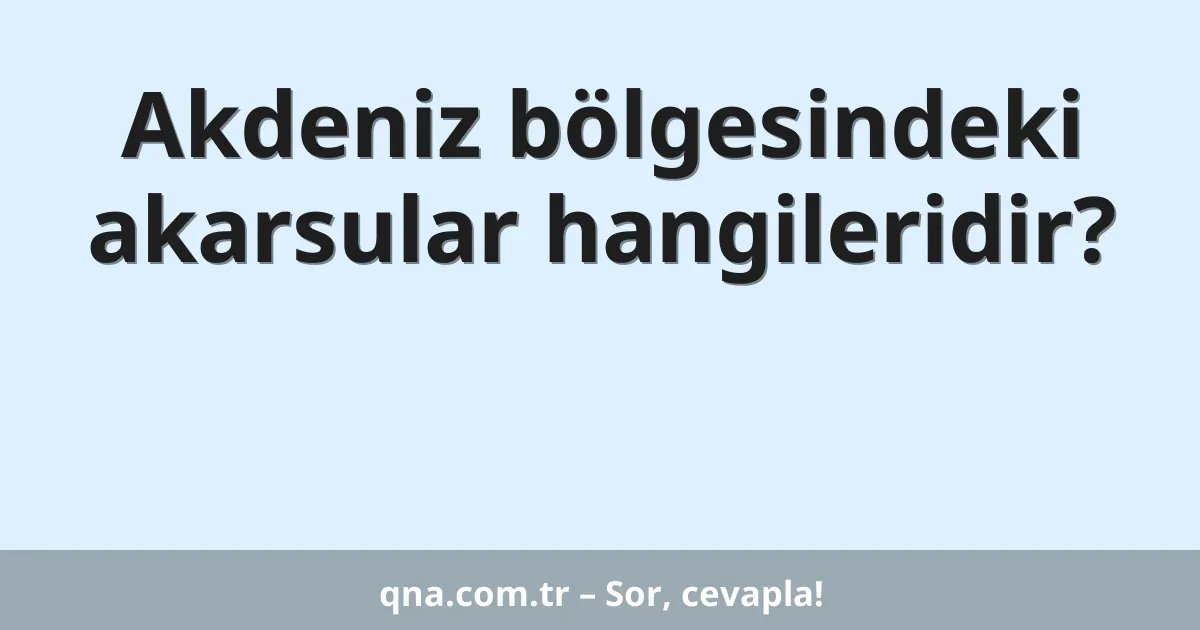 Akdeniz bölgesindeki akarsular hangileridir?
