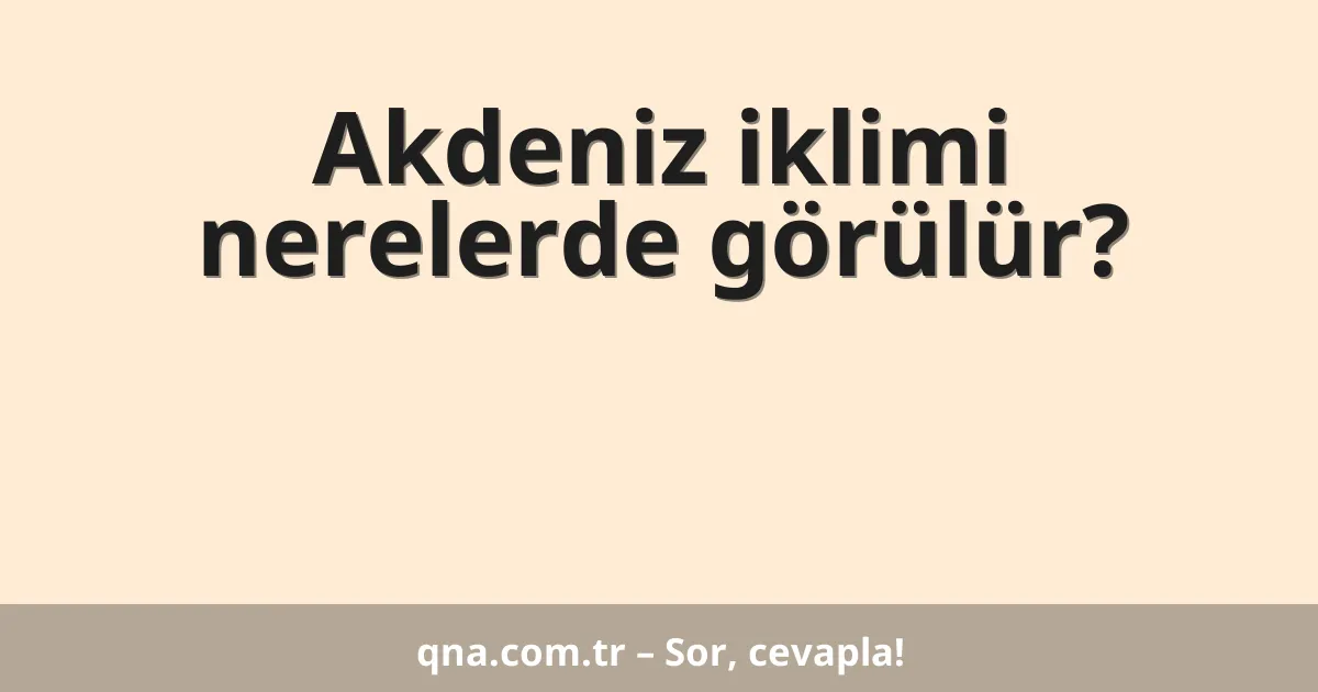 Akdeniz iklimi nerelerde görülür?