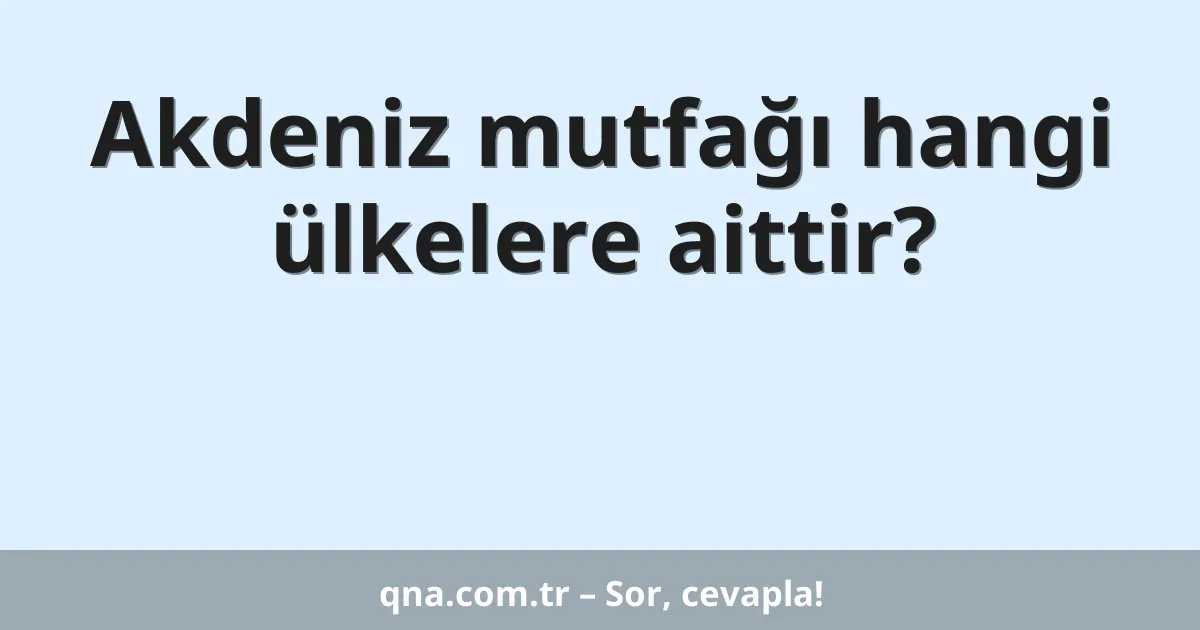 Akdeniz mutfağı hangi ülkelere aittir?
