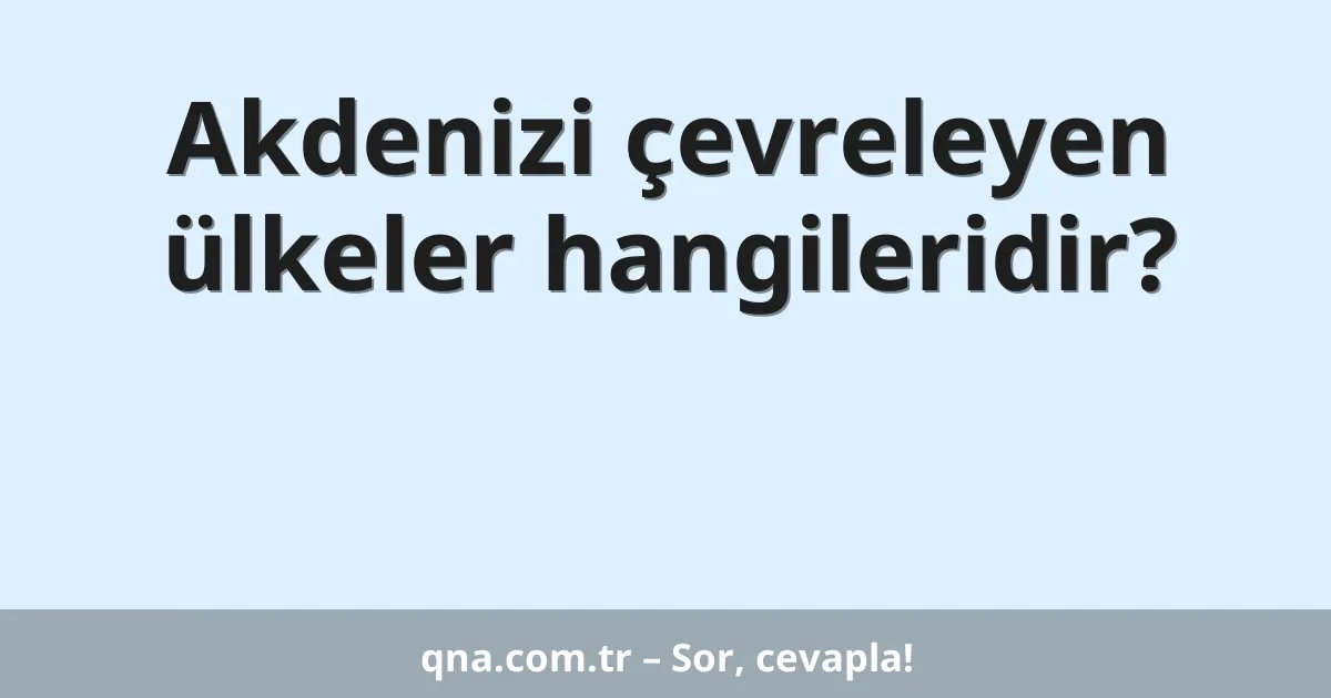 Akdenizi çevreleyen ülkeler hangileridir?
