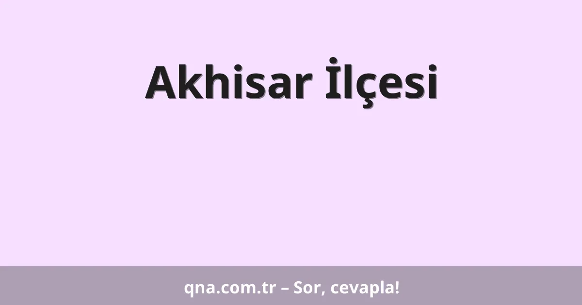Akhisar İlçesi