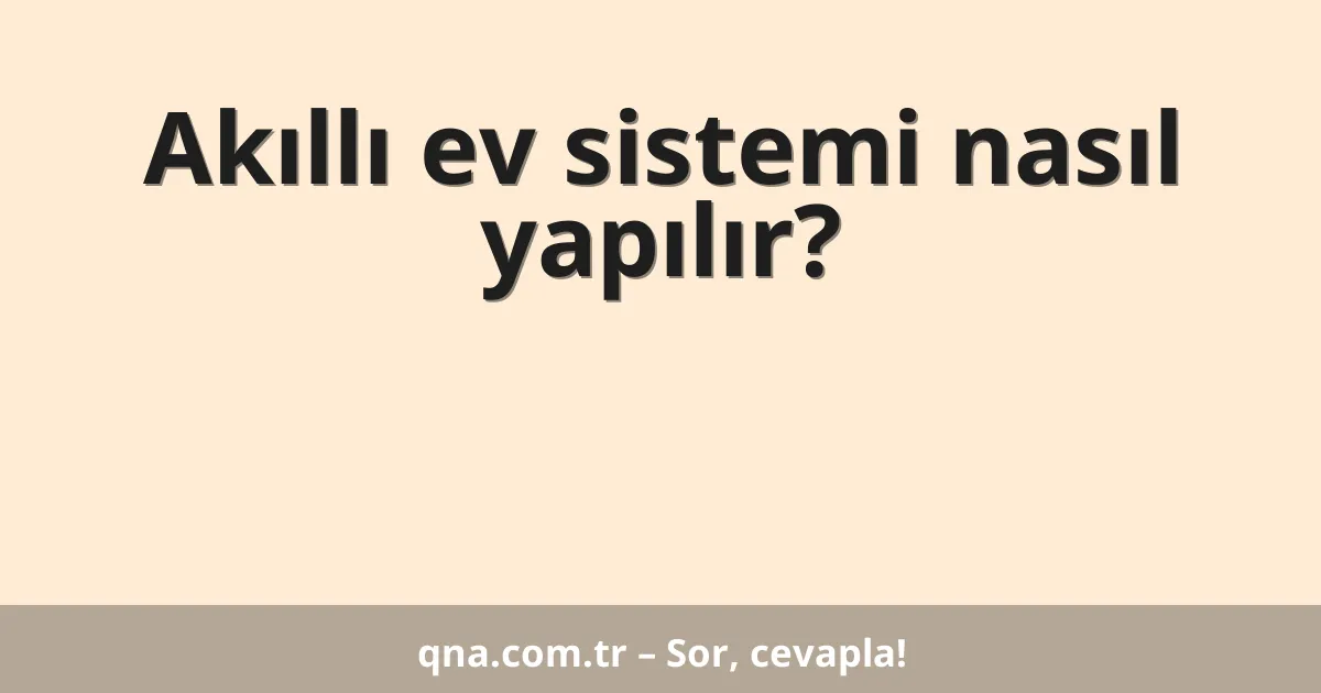 Akıllı ev sistemi nasıl yapılır?