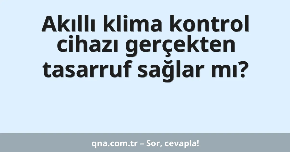 Akıllı klima kontrol cihazı gerçekten tasarruf sağlar mı?