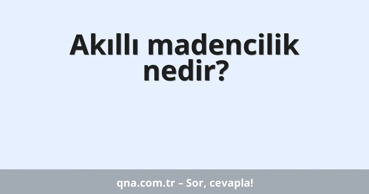 Akıllı madencilik nedir?