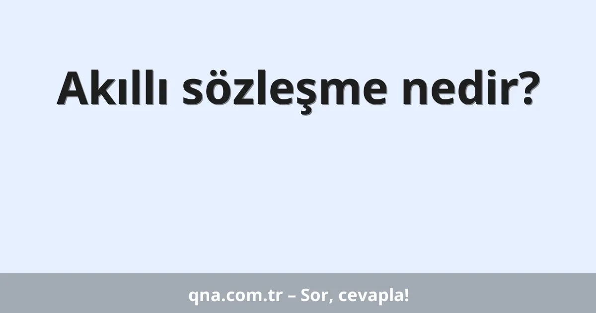 Akıllı sözleşme nedir?