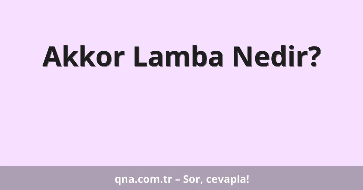 Akkor Lamba Nedir?