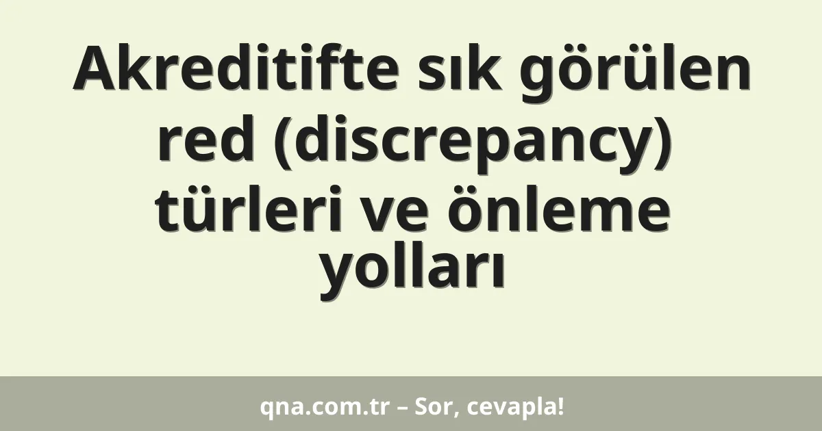 Akreditifte sık görülen red (discrepancy) türleri ve önleme yolları