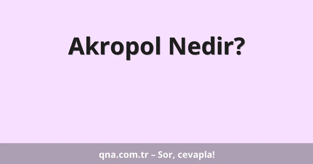 Akropol Nedir?