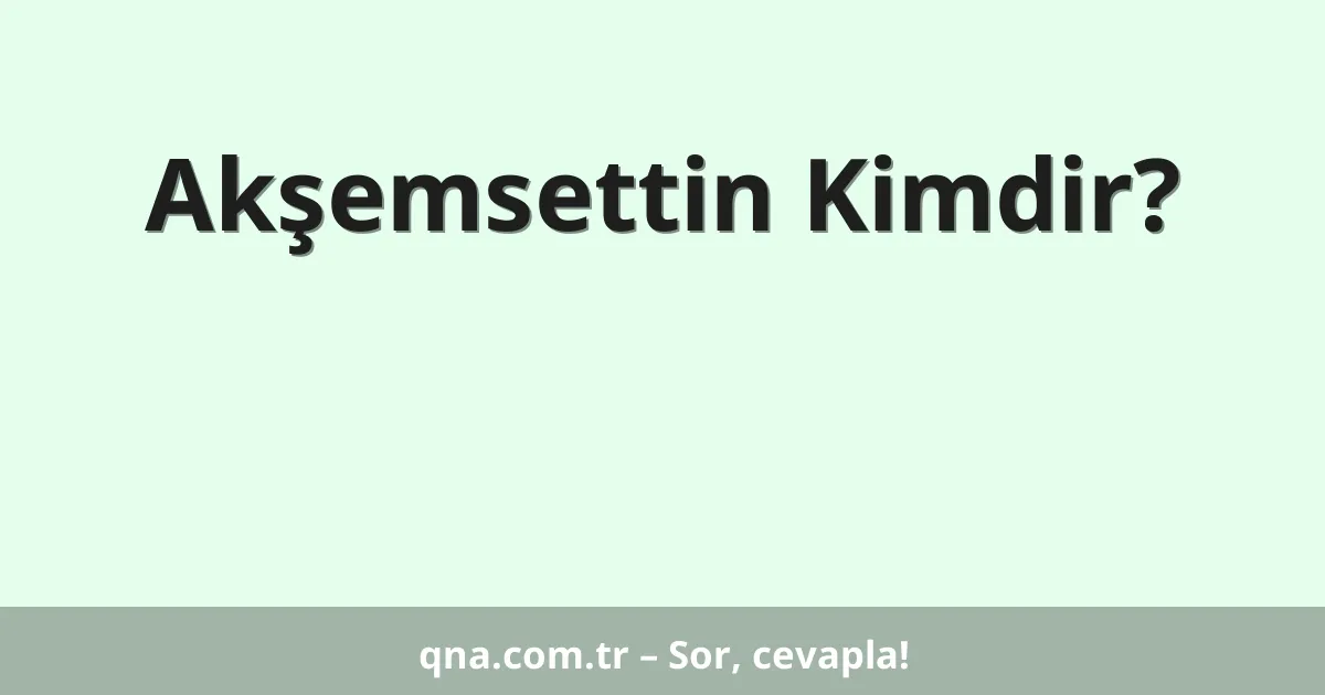 Akşemsettin Kimdir?