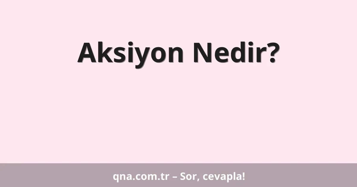 Aksiyon Nedir?