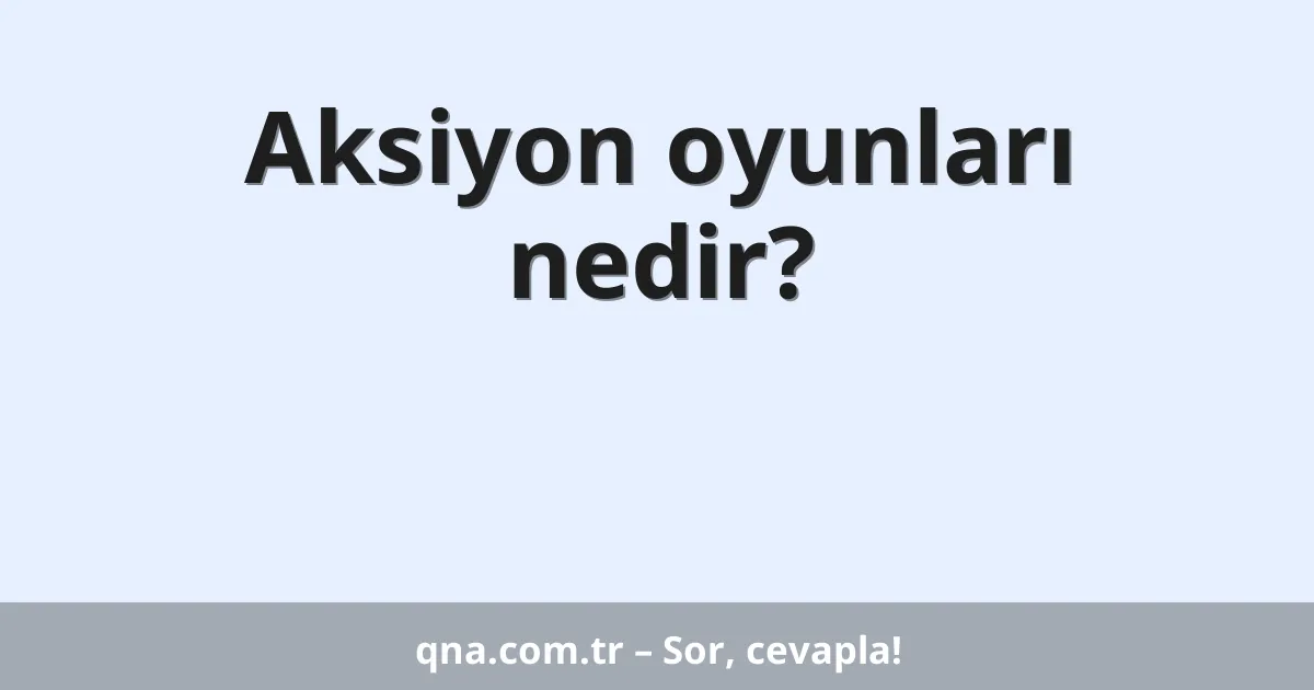 Aksiyon oyunları nedir?