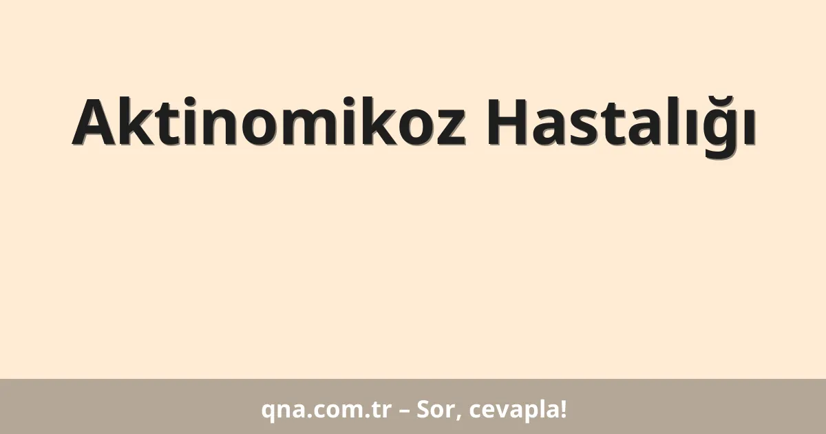 Aktinomikoz Hastalığı