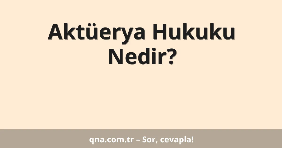 Aktüerya Hukuku Nedir?