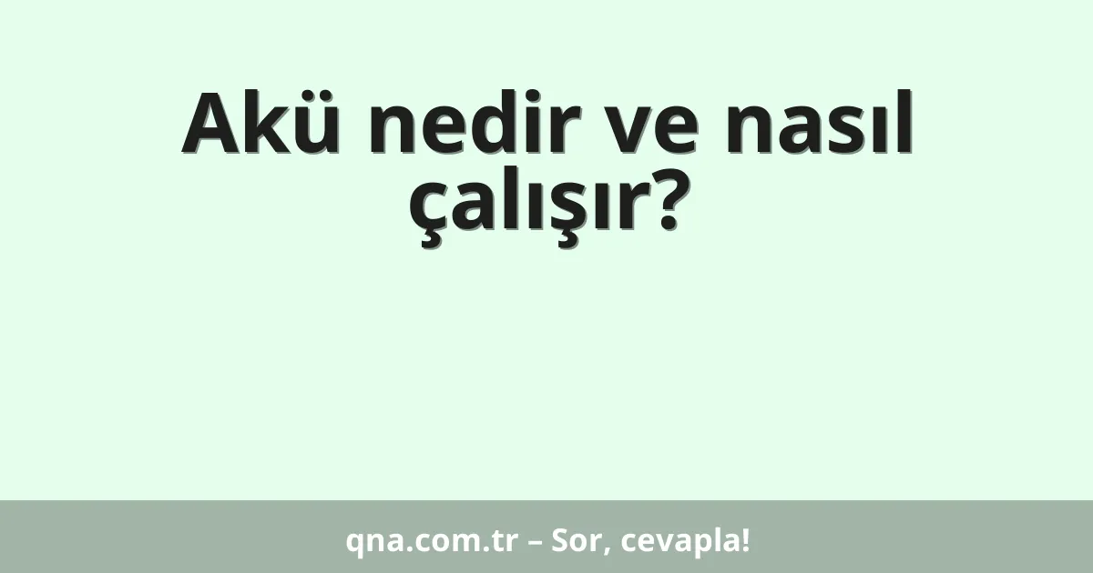 Akü nedir ve nasıl çalışır?