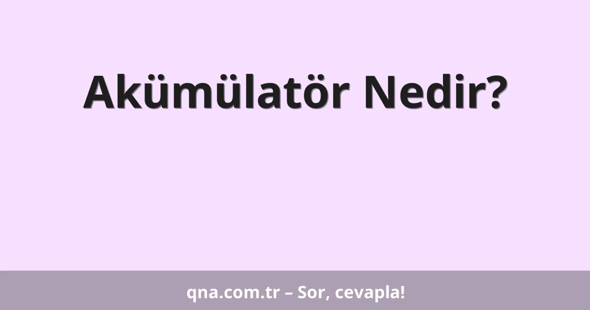 Akümülatör Nedir?