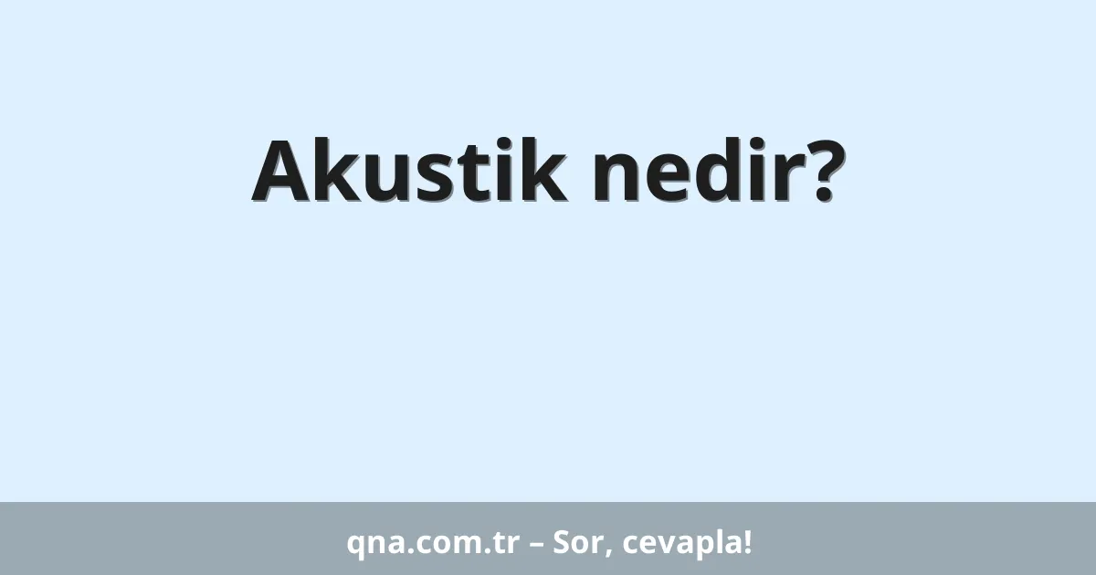 Akustik nedir?