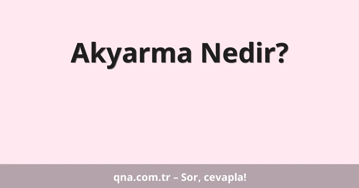 Akyarma Nedir?