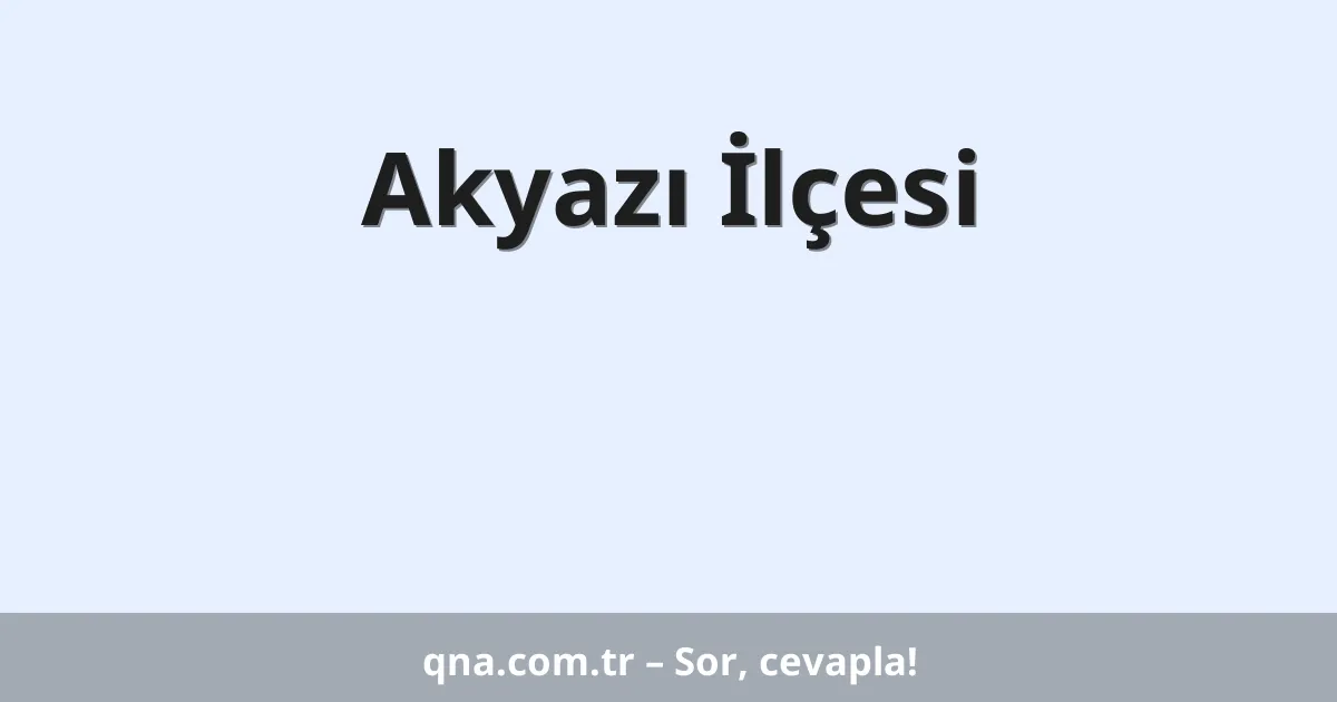 Akyazı İlçesi